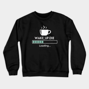 Wake up .exe loading, progress bar and cup of coffee Crewneck Sweatshirt